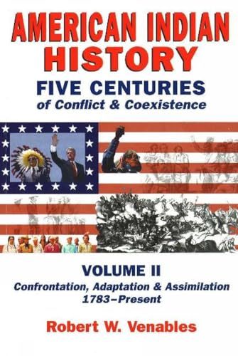 Beispielbild fr American Indian History: Five Centuries of Conflict & Coexistence, Volume II: Confrontation, Adaptation & Assimilation 1783-Present zum Verkauf von COLLINS BOOKS