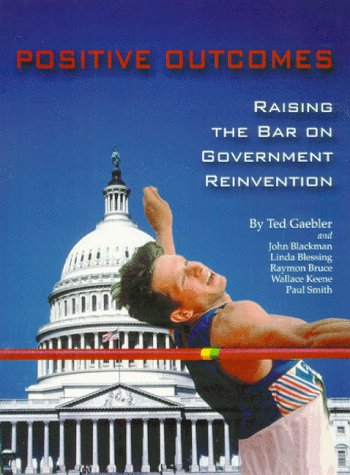 Imagen de archivo de Positive Outcomes: Raising the Bar on Government Reinvention a la venta por Wonder Book