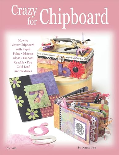 Beispielbild fr Crazy for Chipboard: How to Cover Chipboard with Paper, Paint, Distress, Gloss, Emboss, Crackle, Dye, Gold Leaf and Textures zum Verkauf von Wonder Book