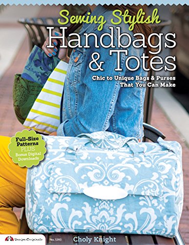 Stock image for Sewing Stylish Handbags and Totes : Chic to Unique Bags and Purses That You Can Make for sale by Better World Books