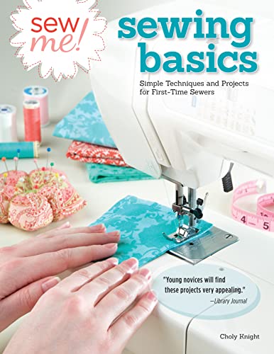 Beispielbild fr Sew Me! Sewing Basics: Simple Techniques and Projects for First-Time Sewers (Design Originals) Beginner-Friendly Easy-to-Follow Directions to Learn as You Sew, from Sewing Seams to Installing Zippers zum Verkauf von Goodwill of Colorado