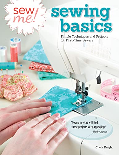 Stock image for Sew Me! Sewing Basics: Simple Techniques and Projects for First-Time Sewers (Design Originals) Beginner-Friendly Easy-to-Follow Directions to Learn as You Sew, from Sewing Seams to Installing Zippers for sale by Goodwill of Colorado