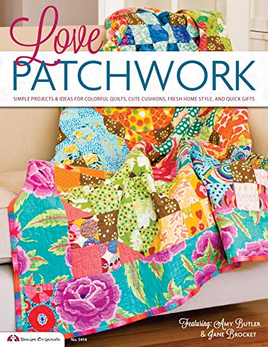 Love Patchwork: Simple Projects & Ideas for Colorful Quilts, Cute Cushions, Fresh Home Style, & Q...