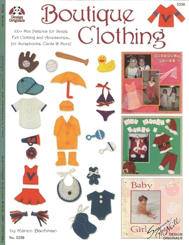 Stock image for Boutique Clothing: 100+ Mini Patterns for Simple Felt Clothing and Accessories for Scrapbooks, Cards & More! (Design Originals) Little Outfits for Scrapbooking Embellishments, from Sports to Holidays for sale by Half Price Books Inc.