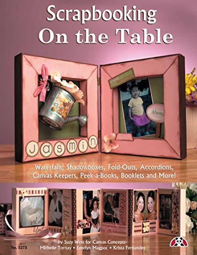 Imagen de archivo de Scrapbooking on the Table: Waterfalls, Shadow Boxes, Fold-Outs, Accordions, Canvas Keepers, Peek-A-Books, Booklets And More a la venta por Once Upon A Time Books