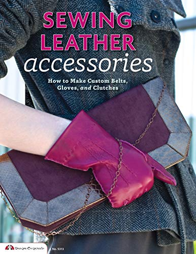 Tandy Leather Sewing Leather Accessories: How to Make Custom Belts, Gloves, and Clutches (Design ...