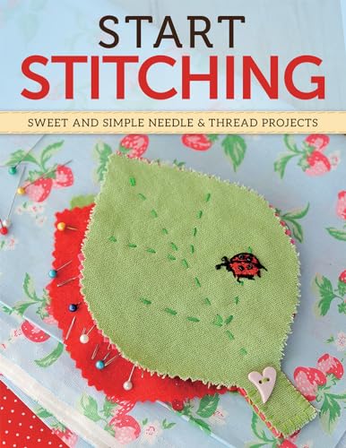 9781574217308: Start Stitching: Sweet and Simple Needle & Thread Projects