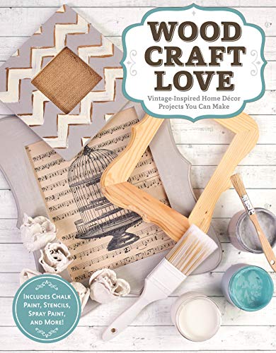 Stock image for Wood, Craft, Love: Vintage-Inspired Home Decor Projects You Can Make (Includes Chalk Paint, Stencils, Spray Paint, and More!) for sale by ThriftBooks-Atlanta