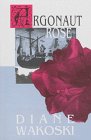 Argonaut Rose (The Archaeology of Movies and Books, Vol. IV) (9781574230468) by Wakoski, Diane