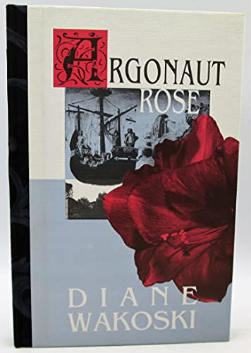 Argonaut Rose: The Archaeology of Movies & Books (The Archaeology of Movies and Books) (9781574230482) by Wakoski, Diane