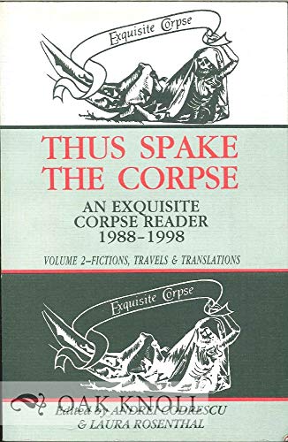 Beispielbild fr Thus Spake the Corpse: The Exquisite Corpse Reader, 1988-1998 - Volume 2 - Fictions, Travels & Translations. zum Verkauf von Powell's Bookstores Chicago, ABAA