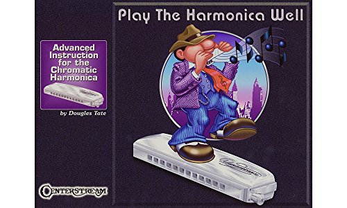 Play the Harmonica Well: Advanced Instruction for the Chromatic Harmonica