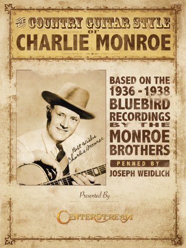 The Country Guitar Style of Charlie Monroe: Based on the 1936-1938 Bluebird Recordings by The Monroe Brothers (9781574242492) by Weidlich, Joseph