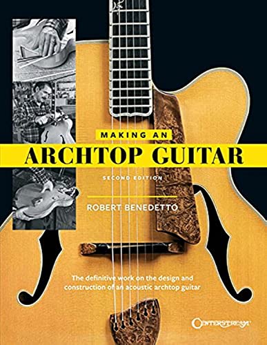 9781574243550: Making an Archtop Guitar - Second Edition: The Definitve Work on the Design and Construction of an Acoustic Archtop Guitar