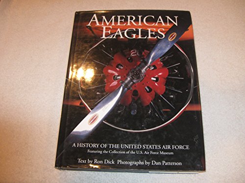 Beispielbild fr American Eagles: a History of the United States Air force-- Featuring the Collection of the U.S. Air Force Museums (Signed By Author and photographer) (Signed By Paul Tibbets, Pilot Of the Enola Gay) zum Verkauf von P.C. Schmidt, Bookseller