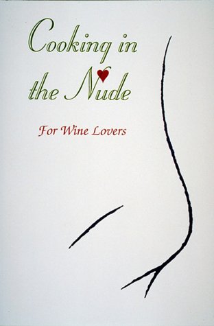 9781574270822: Cooking in the Nude : For Wine Lovers (The Cooking in the Nude Series)