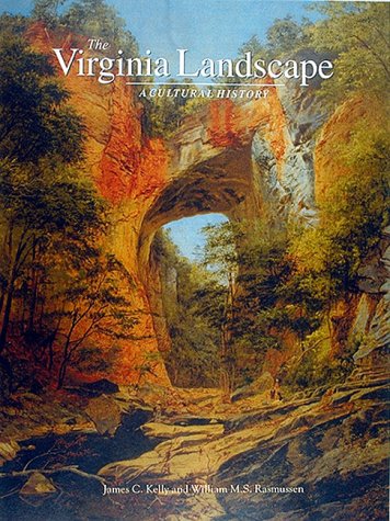 Virginia Landscapes: A Cultural History (9781574271157) by James C. Kelly; William M. S. Rasmussen