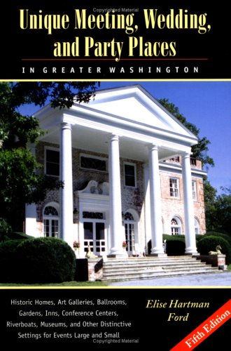 9781574271195: Unique Meeting, Wedding, and Party Places in Greater Washington: Historic Homes, Art Galleries, Ballrooms, Gardens, Inns, Conference Centers, ... Distinctive Settings for Events Large and