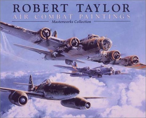 Robert Taylor Air Combat Paintings (9781574271317) by Taylor, Robert