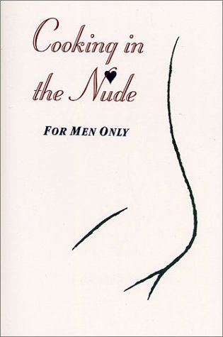 9781574271348: Cooking in the Nude: For Men Only