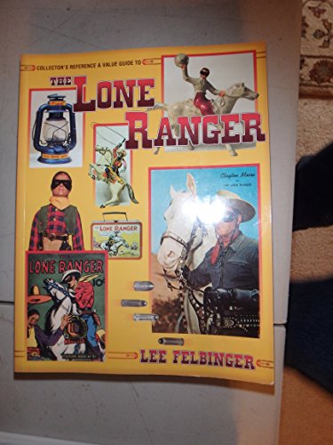 9781574320220: Collector's Reference & Value Guide to the Lone Ranger