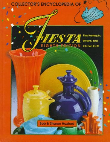 Collectors Encyclopedia of Fiesta: Plus Harlequin, Riviera, and Kitchen Kraft (9781574320435) by Huxford, Bob