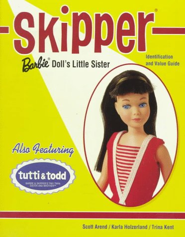 Skipper: Barbie Doll's Little Sister: Identification and Value Guide - Arend, Scott, Holzerland, Karla, Kent, Trina