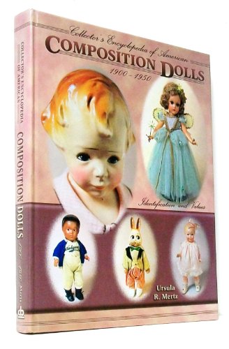 Collector's Encyclopedia of American Composition Dolls 1900-1950: Identification and Values