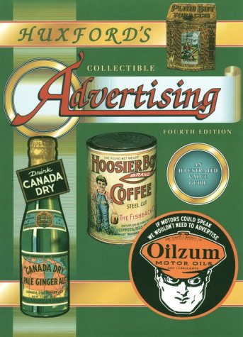 Stock image for Huxford's Collectible Advertising: An Illustrated Value Guide, Fourth Edition for sale by Prairie Creek Books LLC.