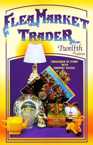 Stock image for Flea Market Trader: Thousands of Items With Current Values (12th ed) for sale by Wonder Book
