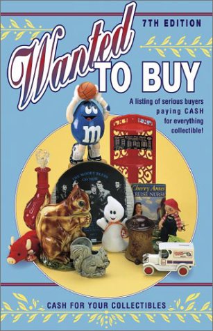 Stock image for Wanted to Buy: A Listing of Serious Buyers Paying Cash for Everthing Collectible! for sale by Half Price Books Inc.