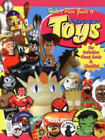 9781574321845: HAKES PRICE GUIDE TO CHARACTER TOYS 3RD ED: The Definitive Visual Guide & Checklist (OFFICIAL HAKE PRICE GUIDE TO CHARACTER TOYS)