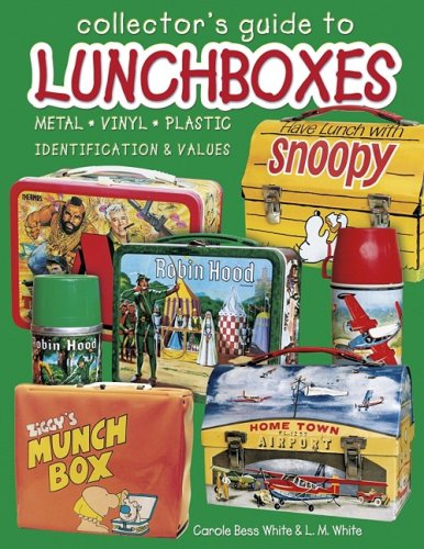 Collector's Guide to Lunchboxes: Metal, Vinyl, Plastic: Identification & Values (9781574321944) by White, Carole Bess; White, L. M.