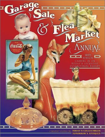 Garage Sale & Flea Market Annual: Cashing in on Today's Lucrative Collectubles Market