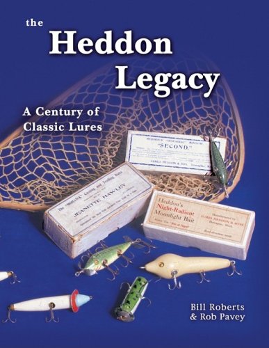 The Heddon Legacy: A Century of Classic Lures - Bill Roberts; Rob