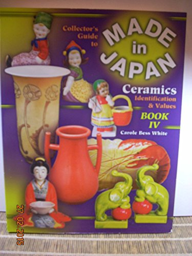 Stock image for The Collector's Guide to Made in Japan Ceramics: Identification Values, Vol. 4 for sale by Books of the Smoky Mountains