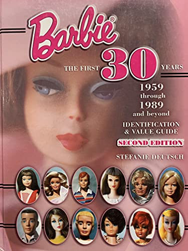 Barbie : The First 30 Years - 1959 Through 1989 and Beyond: Identification & Value Guide {SECOND ...