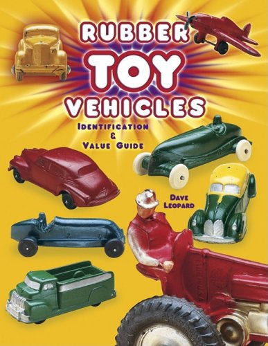 9781574323320: Rubber Toy Vehicles: Identification & Value Guide
