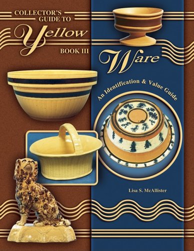 Stock image for Collectors Guide to Yellow Ware, Book III: An Identification Value Guide for sale by Bulk Book Warehouse
