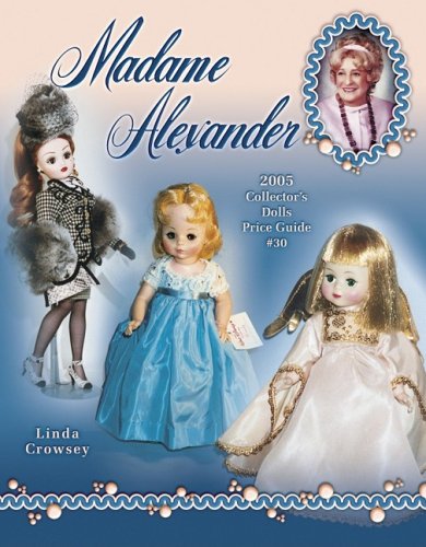 Beispielbild fr Madame Alexander: 2005 Collector's Dolls Price Guide (Madame Alexander Collector's Dolls Price Guide) zum Verkauf von SecondSale