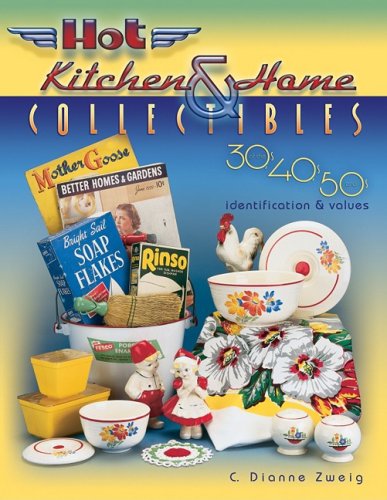 Hot Kitchen & Home Collectibles of the 30s, 40s, and 50s