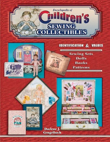 Beispielbild fr Encyclopedia of Children's Sewing Collectibles, Identification Values, Sewing Sets, Dolls, Books, Patterns zum Verkauf von Books of the Smoky Mountains