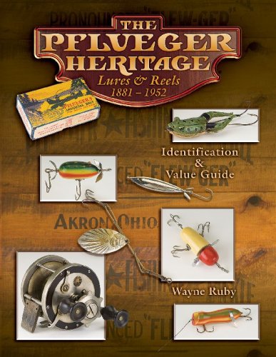 The Pflueger Heritage Lures & Reels 1881-1952 - Ruby, Wayne: 9781574325522  - AbeBooks