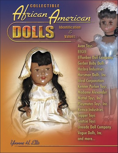 Stock image for Collectible African American Dolls, Identification & Values, Avon Toys, Eegee, Effabee, Gerber, Hasbro, Horsman, Ideal, Kenner Parker Toys, Madame Alexander, Mattel, Playmates, Remco, Topper, and more for sale by HPB-Emerald