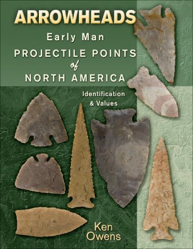 Arrowheads Early Man Projectile Points of North America, Identification & Values