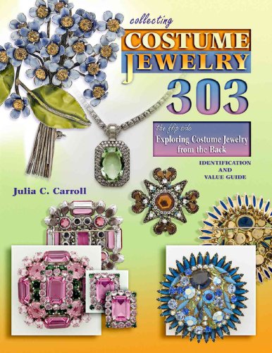 Collecting Costume Jewelry 303: The Flip Side, Exploring Costume Jewelry from the Back, Identification and Value Guide (9781574326260) by Carroll, Julia C.