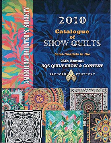 Stock image for AMERICAN Quilters Society 2010 Catalogue of SHOW QUILTS (26th Annual AQS Quilt Show & Contest) for sale by SecondSale