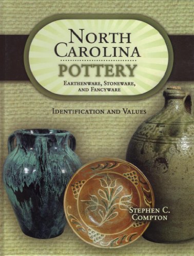 North Carolina Pottery: Earthenware, Stoneware, and Fancyware, Identification and Values (9781574326956) by Stephen C. Compton