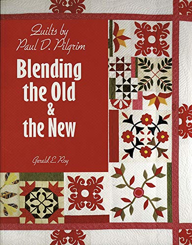 9781574327021: Quilts by Paul D. Pilgrim: Blending the Old & the New: Blending the Old and the New