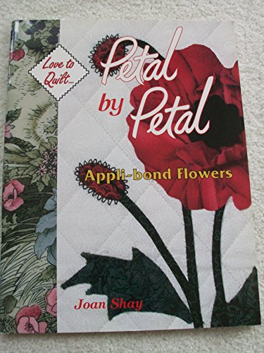 Beispielbild fr Petal By Petal - Appli-Bond Flowers: Love to Quilt Series zum Verkauf von Wonder Book